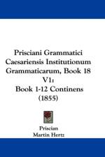 Prisciani Grammatici Caesariensis Institutionum Grammaticarum, Book 18 V1 af Priscian