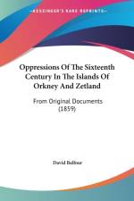 Oppressions Of The Sixteenth Century In The Islands Of Orkney And Zetland af David Balfour