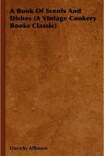 A Book Of Scents And Dishes (A Vintage Cookery Books Classic) af Dorothy Allhusen