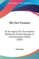 The New Examen: Or An Inquiry Into The Evidence Relating To Certain Passages In Lord Macaulay's History (1861) af John Paget