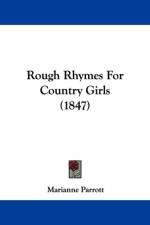 Rough Rhymes For Country Girls (1847) af Marianne Parrott