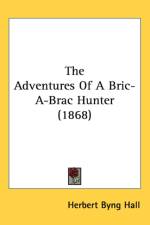 Adventures Of A Bric-A-Brac Hunter (1868) af Herbert Byng Hall