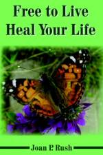 Free to Live - Heal Your Life af Joan P. Rush