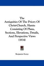 Antiquities Of The Priory Of Christ-Church, Hants af Benjamin Ferrey