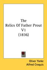 The Relics Of Father Prout V1 (1836) af Oliver Yorke