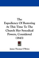 Expediency Of Restoring At This Time To The Church Her Synodical Powers, Considered (1843) af James Thomas O'Brien