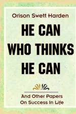 He Can Who Thinks He Can (1908) af Orison Swett Harden