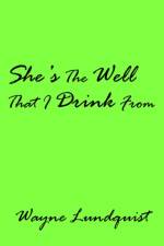 She's The Well That I Drink From af Wayne Lundquist