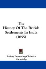 History Of The British Settlements In India (1855) af Society Promoting Christian Knowledge