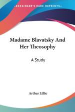 Madame Blavatsky And Her Theosophy: A Study af Arthur Lillie
