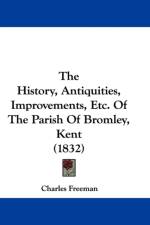 History, Antiquities, Improvements, Etc. Of The Parish Of Bromley, Kent (1832)