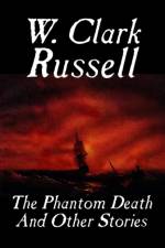 The Phantom Death and Other Stories af W Clark Russell