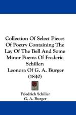 Collection Of Select Pieces Of Poetry Containing The Lay Of The Bell And Some Minor Poems Of Frederic Schiller af G. A. Bürger