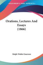 Orations, Lectures And Essays (1866) af Ralph Waldo Emerson