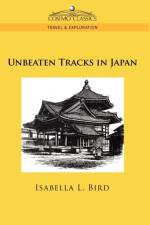 Unbeaten Tracks in Japan af Professor Isabella Lucy Bird
