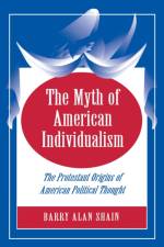 The Myth of American Individualism af Barry Alan Shain