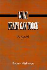 What Death Can Touch af Robert Miskimon