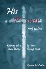 His Power--Not Mine af Ronald M Carter