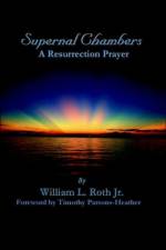 Supernal Chambers - A Resurrection Prayer af William Roth