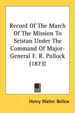 Record Of The March Of The Mission To Seistan Under The Command Of Major-General F. R. Pollock (1873) af Henry Walter Bellew