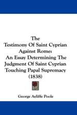 Testimony Of Saint Cyprian Against Rome af George Ayliffe Poole