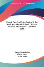 Memoir And Brief Notes Relative To The Kutch State, Historical Sketch Of Kutch, Statement, Observations, And Others (1855) af Charles Walter