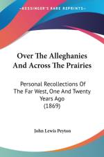 Over The Alleghanies And Across The Prairies af John Lewis Peyton
