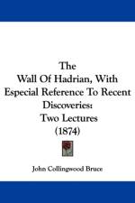 Wall Of Hadrian, With Especial Reference To Recent Discoveries af John Collingwood Bruce
