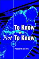 To Know Or Not To Know af Pascal Brandys