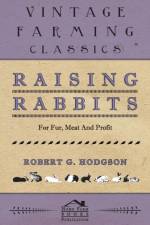 Raising Rabbits For Fur, Meat And Profit af Robert Hodgson