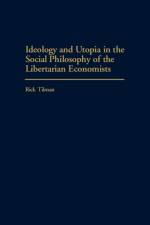 Ideology and Utopia in the Social Philosophy of the Libertarian Economists af Rick Tilman