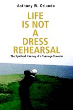 Life Is Not a Dress Rehearsal af Anthony W Orlando