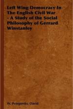 Left Wing Democracy In The English Civil War - A Study of the Social Philosophy of Gerrard Winstanley af David Petegorsky