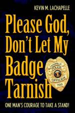 Please God, Don't Let My Badge Tarnish af Kevin M LaChapelle