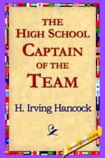 The High School Captain of the Team af H Irving Hancock
