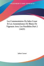 Commentaires De Jules Cesar Et Les Annotationes De Blaise De Vigenere Avec Les Paralleles Part 2 (1625) af Julius Caesar