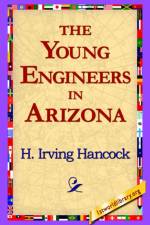 The Young Engineers in Arizona af H Irving Hancock