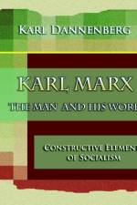 Karl Marx The Man and His Work (1918) af Karl Dannenberg
