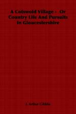 A Cotswold Village - Or Country Life And Pursuits In Gloucestershire af J. Gibbbs