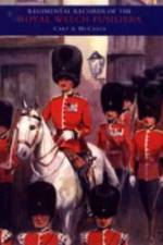 Regimental Records of the Royal Welch Fusiliers