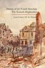 History of the Fourth Battalion the Seaforth Highlanders. With Some Account of the Military Annals of Ross, the Fencibles, the Volunteers, and the Home Defence and Reserve Battalions 1914-1919 af M. M. Haldane