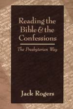 Reading the Bible and the Confessions af Jack Bartlett Rogers