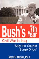 Bush's 7th Year - Civil War in Iraq af Robert R. Morman