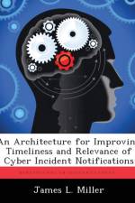 An Architecture for Improving Timeliness and Relevance of Cyber Incident Notifications af James L Miller