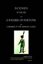 Scenes in the Life of A Soldier of Fortune af By a member of The Imperial Guard (Jean