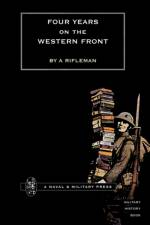 Four Years on the Western Front af by A. Rifleman.
