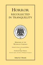 HORROR RECOLLECTED IN TRANQUILLITY. Memories of the Waterloo Campaign af edited by S by Frederick Hope Pattison