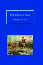 PIPES OF WAR. A Record of the Achievements of Pipers of Scottish and Overseas Regiments During the War 1914-18 af by Seton and Grant