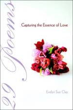 29 Poems Capturing the Essence of Love af Evelyn Sue Clay