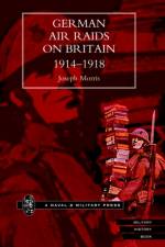 German Air Raids on Great Britain 1914-1918 af by Joseph Morris.